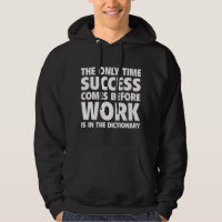 The Only Time Success Comes Before Work Is In The