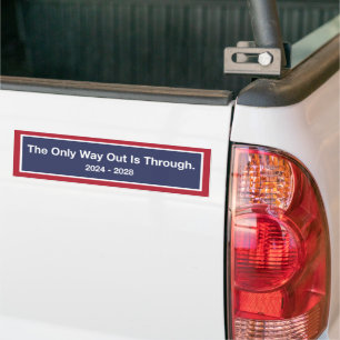 'The Only Way Out Is Through 2024 - 2028' Bumper Sticker
