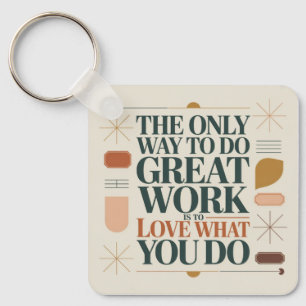 The Only Way To Do Great Work Keychain