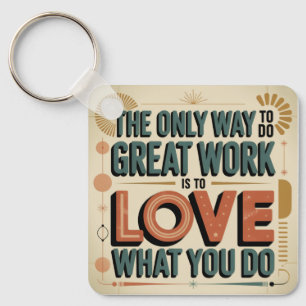 The Only Way To Do Great Work Keychain