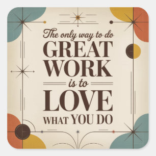 The Only Way To Do Great Work Square Sticker