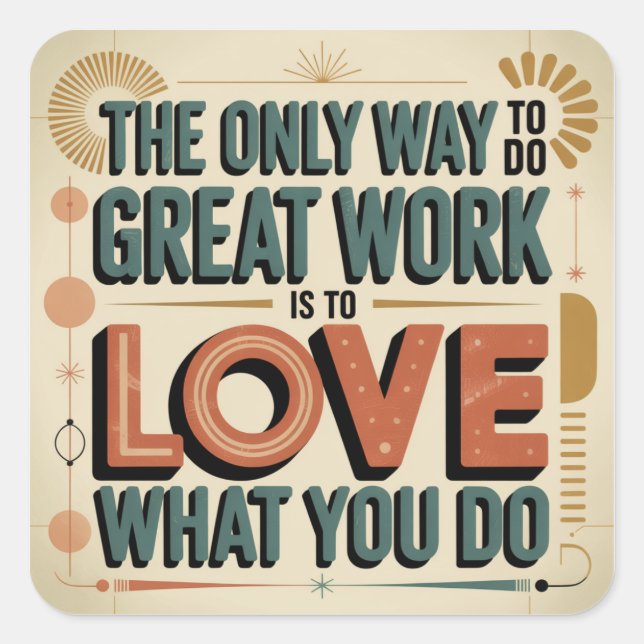 The Only Way To Do Great Work Square Sticker (Front)