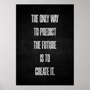 The Only Way to Predict the Future is to Create It Poster