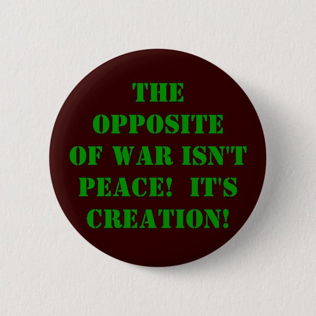 The opposite of war 2 inch round button (Front)