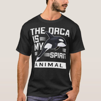 The orca is my spirit animal  T-Shirt