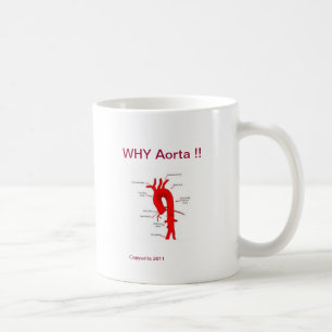 The  Orginal  The only  WHY Aorta !!  Coffee Mug