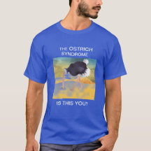 The Ostrich SyndromeT-Shirt