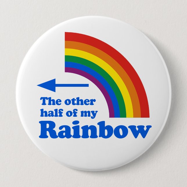 THE OTHER HALF OF MY RAINBOW (Right) 4 Inch Round Button (Front)