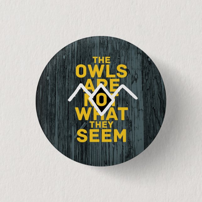THE OWLS ARE NOT WHAT THEY SEEM 1 INCH ROUND BUTTON (Front)