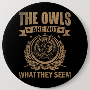 The Owls Are Not What They Seem Funny Owl Outfit O 6 Inch Round Button