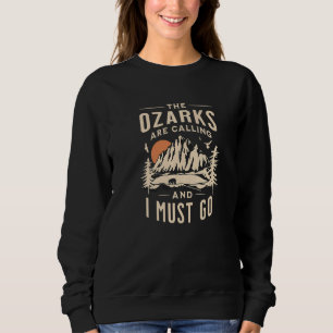 The Ozarks Are Calling  I Must Go Great Mountain V Sweatshirt