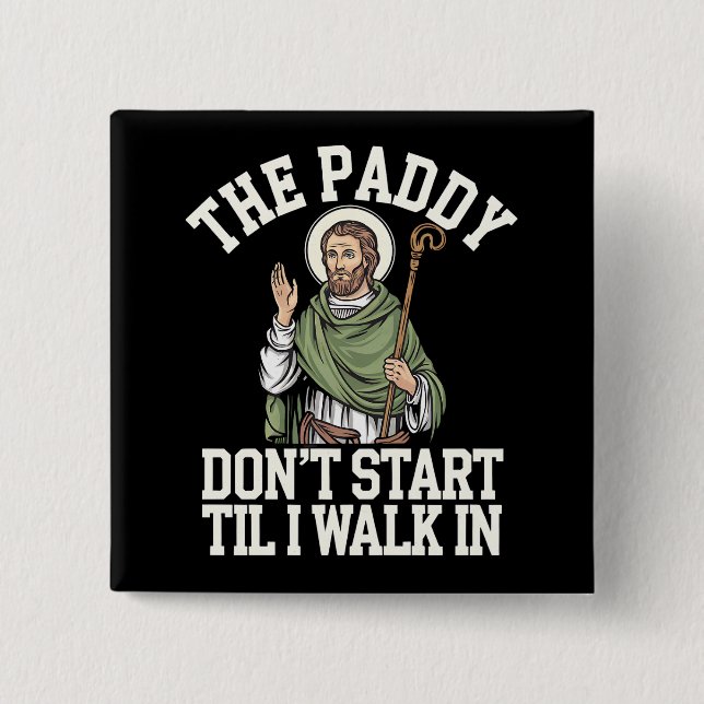 The Paddy Don't Start Til I Walk In Funny Irish 2 Inch Square Button (Front)