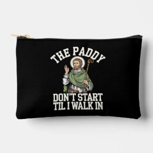 The Paddy Don't Start Til I Walk In Funny Irish Accessory Pouch