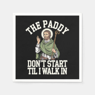 The Paddy Don't Start Til I Walk In Funny Irish Napkin