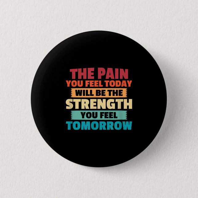 The Pain You Feel Today Is Tomorrows Strength Moti 2 Inch Round Button (Front)