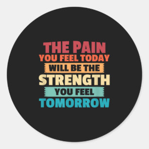 The Pain You Feel Today Is Tomorrows Strength Moti Classic Round Sticker