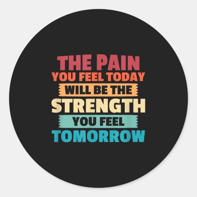 The Pain You Feel Today Is Tomorrows Strength Moti Classic Round Sticker (Front)
