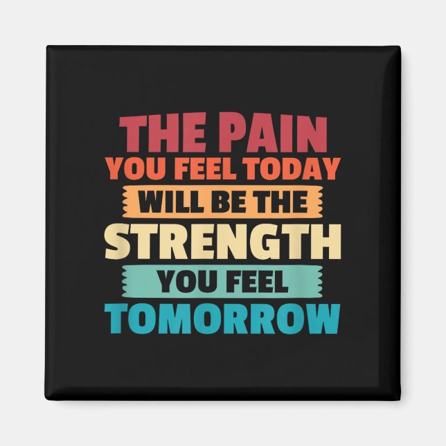 The Pain You Feel Today Is Tomorrows Strength Moti Magnet (Front)