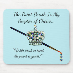 “The Paint Brush is My Sceptre of Choice!” Mouse Pad