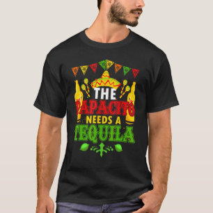 The Papacito Needs A Tequila Mexican Sombrero Cinc T-Shirt