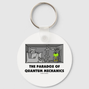 The Paradox Of Quantum Mechanics (Physics Humor) Keychain