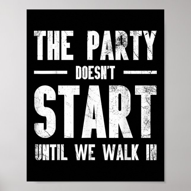 The Party Doesnt Start Until We Walk In For Bride  Poster (Front)