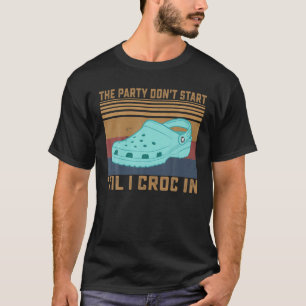 The Party Don't Start 'Til I Croc In Birthday Vint T-Shirt
