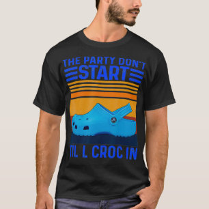 The Party Don't Start Til l Croc In T-Shirt