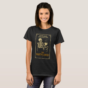 The Party’s Over Skeleton T-Shirt Funny Gothic