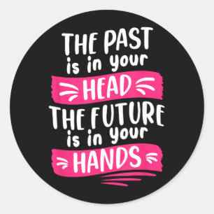 The Past Is In Head The Future Is In Hands Quote Classic Round Sticker