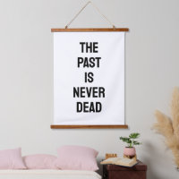 The Past is Never Dead Quote