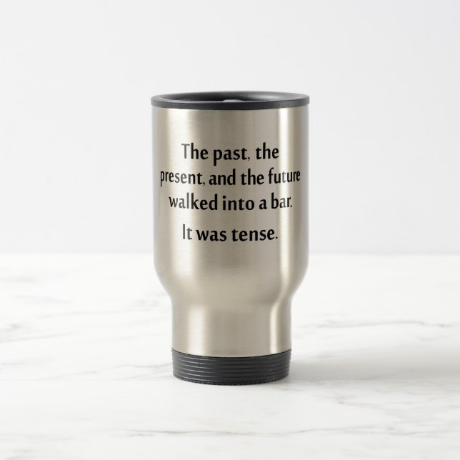 The past, present, and future walked into a bar... travel mug (Center)