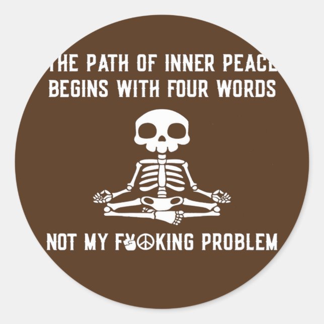 The Path Of Inner Peace Begins With Four Words  Classic Round Sticker (Front)