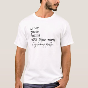 The Path To Inner Peace Begins With Four Words Not T-Shirt