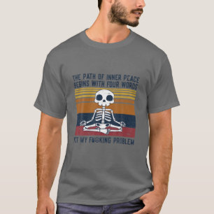 The Path To Inner Peace Begins With Four Words Not T-Shirt