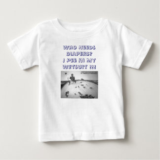 The Peeing In Your Wetsuit Is Cool T-Shirt! (Baby) Baby T-Shirt
