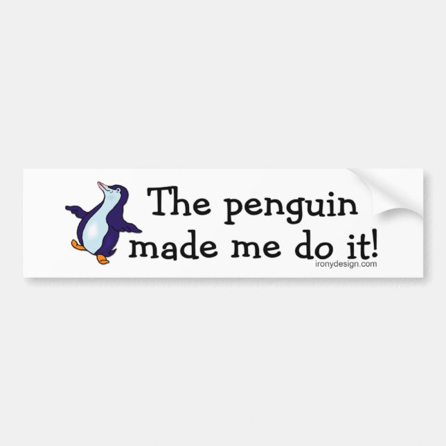 The Penguin Made Me Do it! Bumper Sticker (Front)