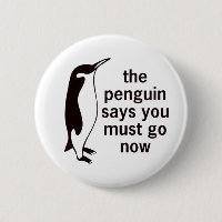 The Penguin Says You Must Go Now Button