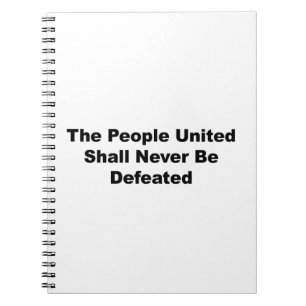 The People United Shall Never Be Defeated Notebook