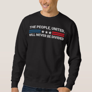 The People, United, Will Never Be Divided - Unity Sweatshirt