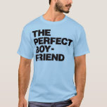 The Perfect Boyfriend - Black T-Shirt<br><div class="desc">The Perfect Boyfriend. Are you the “Perfect Boyfriend” or have “The Perfect Boyfriend”? Well, you’re in luck. I have a variety of products which range from t-shirts to mugs to express to the whole world how perfect your loved one is or more importantly, you! So, naturally these make great gifts...</div>