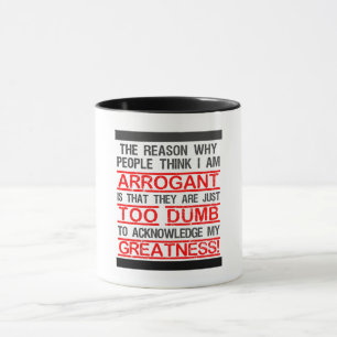 THE perfect gift for arrogant people! Fun Mug