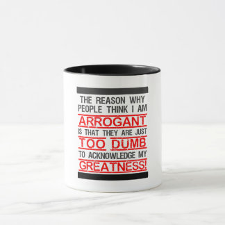 THE perfect gift for arrogant people! Fun Mug