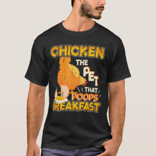 The Pet That Poops Breakfast  Chicken Farming T-Shirt