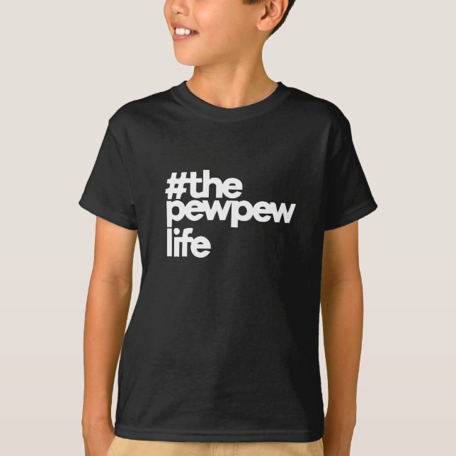 The Pew Pew Life T-Shirt (Front)