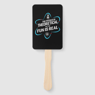 The Physics Is Theoretical But The Fun Is Real Hand Fan