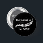 The pianist is the BOSS Button<br><div class="desc">Share your love for piano and let everyone know who's in charge with this button/pin! Wear it or use it to decorate your bag!</div>
