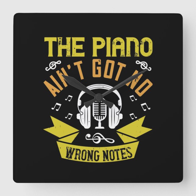 The Piano Ain’T Got No Wrong Notes Square Wall Clock (Front)