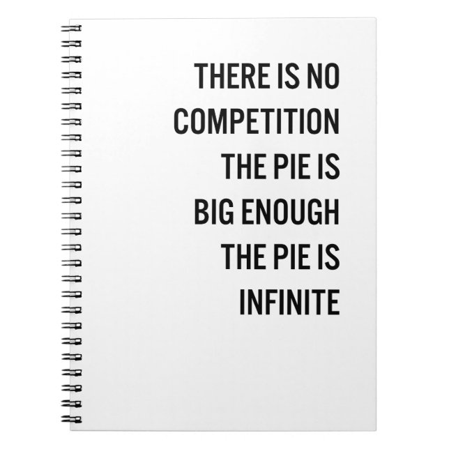 The Pie Is Big Enough Quote (Customizable Colour) Notebook (Front)