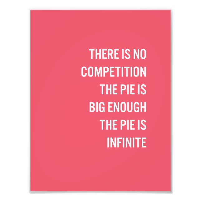 The Pie Is Big Enough Quote (Customizable Colour) Photo Print (Front)